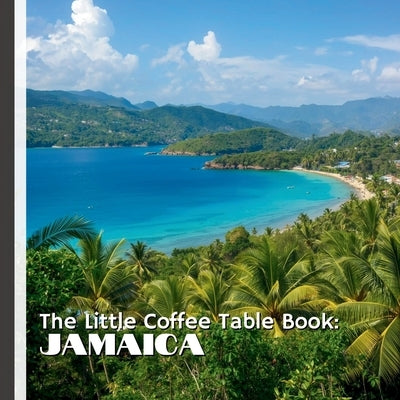The Little Coffee Table Book: Jamaica: 75 fascinating facts that explore Jamaica's rich history, breathtaking landscapes, iconic music, delicious cuis by Design, Mehco