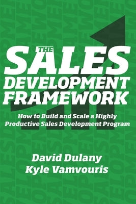 The Sales Development Framework: How to Build and Scale a Highly Productive Sales Development Program by Vamvouris, Kyle