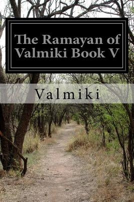 The Ramayan of Valmiki Book V by Griffith, Ralph T. H.
