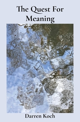 The Quest For Meaning by Koch, Darren V.