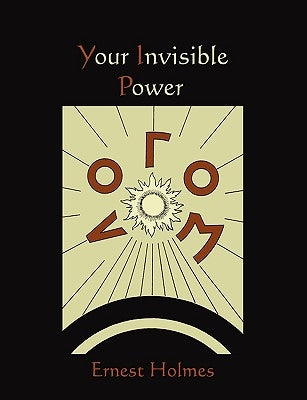 Your Invisible Power by Holmes, Ernest
