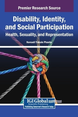 Disability, Identity, and Social Participation: Health, Sexuality, and Representation by Phasha, Nareadi Tlakale