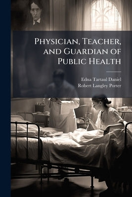 Physician, Teacher, and Guardian of Public Health: Transcript, 1959 by Daniel, Edna Tartaul