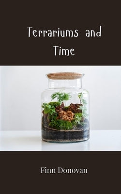 Terrariums and Time by Donovan, Finn