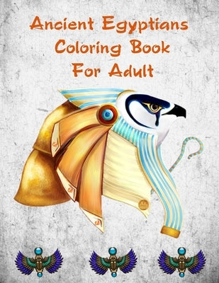 Ancient Egyptians Coloring Book For Adult: Egyptian Pharaohs Coloring Book For Adult by Edwards, Sandra