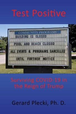 Test Positive: Surviving COVID-19 in the Reign of Trump by Plecki, Gerard