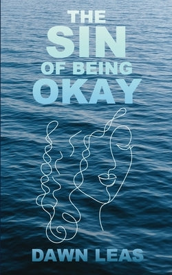 The Sin of Being Okay by Leas, Dawn