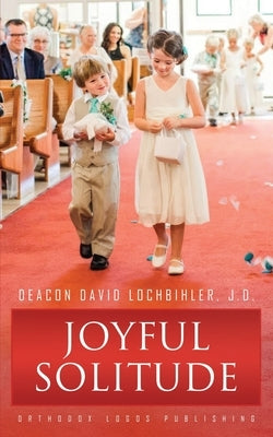 Joyful Solitude by Lochbihler J. D., Deacon David