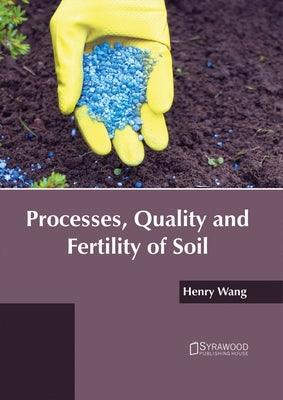 Processes, Quality and Fertility of Soil by Wang, Henry