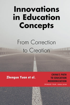 Innovations in Education Concepts: From Correction to Creation by Yuan, Zhenguo