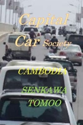 Capital Car Society CAMBODIA: Capital Car Society CAMBODIA by Shoichi, Egashira