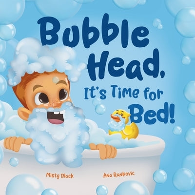 Bubble Head, It's Time for Bed!: A fun way to learn days of the week, hygiene, and a bedtime routine. Ages 2-7. by Black, Misty