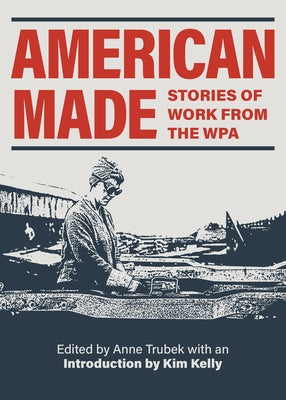 American Made: Stories of Work from the Wpa by Trubek, Anne