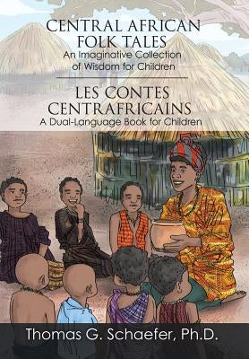 Central African Folk Tales: An Imaginative Collection of Wisdom for Children by Schaefer, Thomas G.
