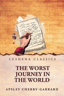 The Worst Journey in the World by Apsley Cherry-Garrard