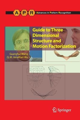 Guide to Three Dimensional Structure and Motion Factorization by Wang, Guanghui