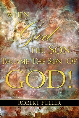 When God the Son Became the Son of God by Fuller, Robert