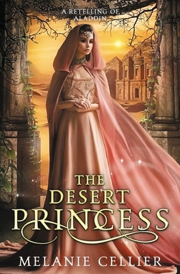 The Desert Princess: A Retelling of Aladdin by Cellier, Melanie