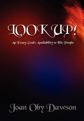 Look Up!: An Essay: God's Availability to His People by Dawson, Joan Oby