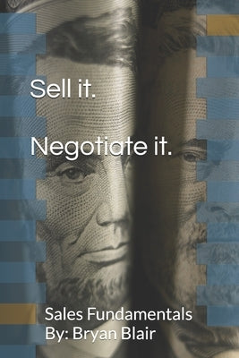 Sell it. Negotiate it.: Sales Fundamentals By: Bryan Blair by Blair, Bryan Andrew