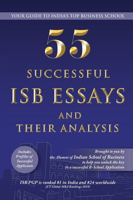 55 Successful ISB Essays and Their Analysis: Your guide to India's Top Business School by Akshay Goel