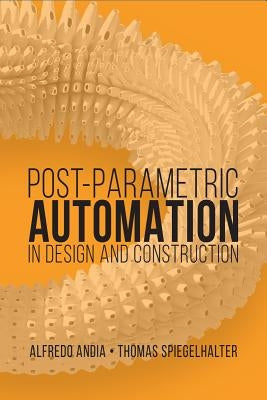 Post-Parametric Automation in Design and Construction by Spiegelhalter, Thomas