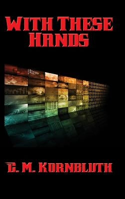 With These Hands by Kornbluth, C. M.