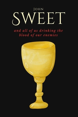 and all of us drinking the blood of our enemies by Sweet, John