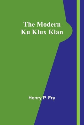 The Modern Ku Klux Klan by Fry, Henry P.