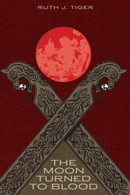 The Moon Turned to Blood by Tiger, Ruth J. J.