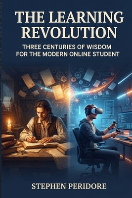 The Learning Revolution: Three Centuries of Wisdom for the Modern Online Student by Peridore, Stephen