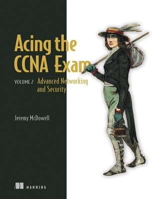 Acing the CCNA Exam: Volume 2 Advanced Networking and Security by McDowell, Jeremy