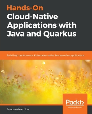 Hands-On Cloud-Native Applications with Java and Quarkus by Marchioni, Francesco