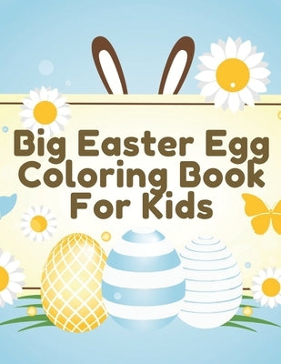 Big Easter Egg Coloring Book For Kids: Perfect Gift For Toddlers & Preschool Kids Ages 4-8 Easter Egg Hunt by Angel, Blue