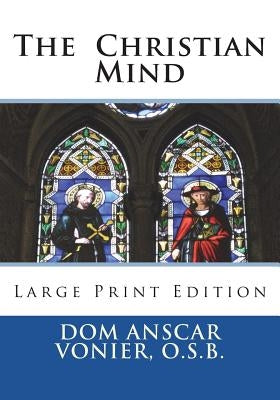 The Christian Mind: Large Print Edition by Vonier O. S. B., Dom Anscar