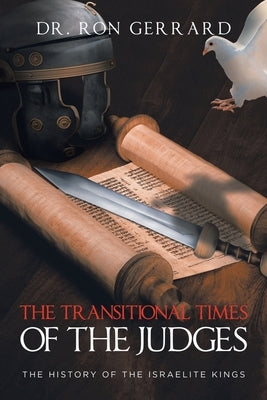 The Transitional Times of the Judges: The History of the Israelite Kings by Gerrard, Ron