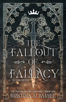 The Fallout of Fallacy [Second Edition: Author's Preferred Text] by Barbee, Kristina M.