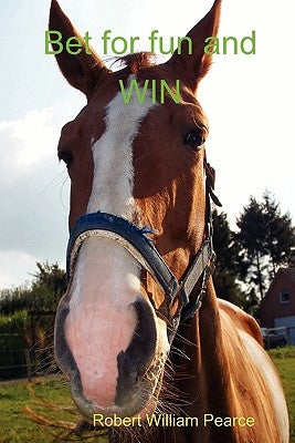 Bet for fun and WIN by Pearce, Robert William