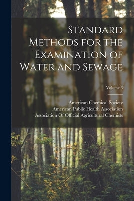 Standard Methods for the Examination of Water and Sewage; Volume 3 by American Public Health Association