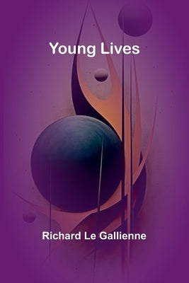 Young Lives by Le Gallienne, Richard