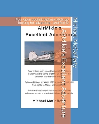 AirMikie's Excellent Adventure: Four open cockpit biplane pilots go looking for adventure... and find it! by McCafferty, Michael