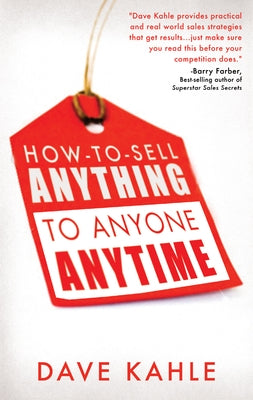 How to Sell Anything to Anyone Anytime by Kahle, Dave