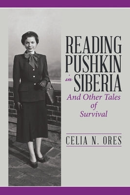 Reading Pushkin in Siberia: And Other Tales of Survival by Ores, Celia N.