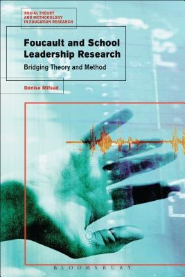 Foucault and School Leadership Research: Bridging Theory and Method by Mifsud, Denise