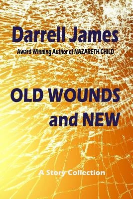 Old Wounds and New by James, Darrell