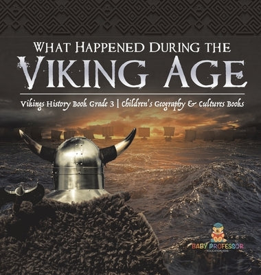 What Happened During the Viking Age? Vikings History Book Grade 3 Children's Geography & Cultures Books by Baby Professor