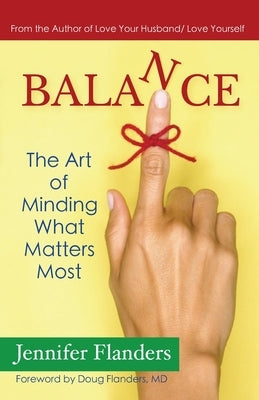 Balance: The Art of Minding What Matters Most by Flanders, Jennifer