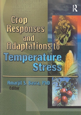 Crop Responses and Adaptations to Temperature Stress: New Insights and Approaches by Basra, Amarjit