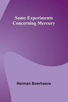 Some Experiments Concerning Mercury by Boerhaave, Herman