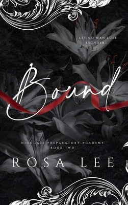 Bound: A Dark Forced Proximity Academy Romance by Lee, Rosa